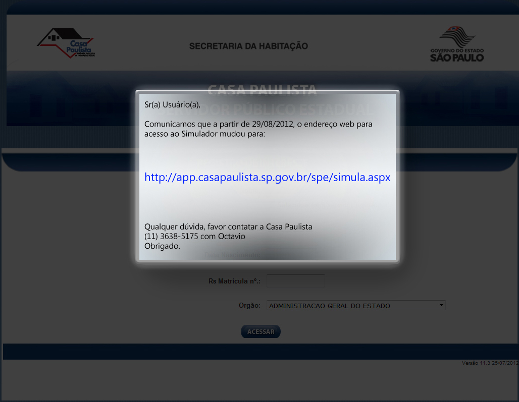 Entre pelo novo link: http://app.casapaulista.sp.gov.br/spe/simula.aspx ou ligue para 11 3638.5175.